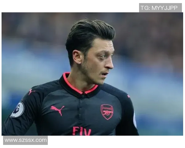 厄齐尔现状揭秘足球明星的职业生涯转折与未来发展展望 厄齐尔现状揭秘足球明星的职业生涯转折与未来发展展望